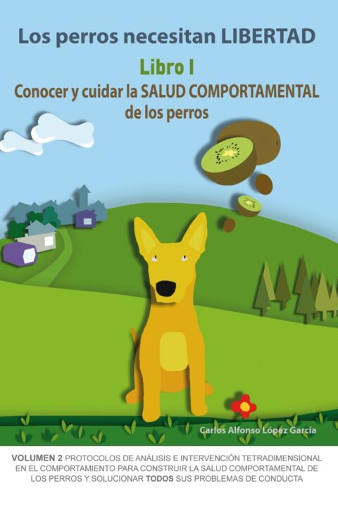 Los perros necesitan LIBERTAD. Libro I: Conocer y cuidar la SALUD COMPORTAMENTAL de los perros (ebook)