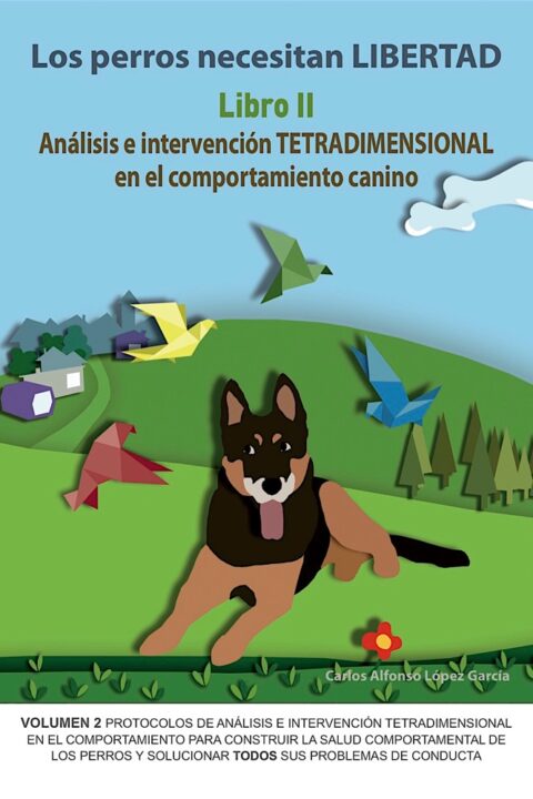 Los perros necesitan LIBERTAD. Libro II: Análisis e Intervención TETRADIMENSIONAL en el comportamiento canino (ebook)