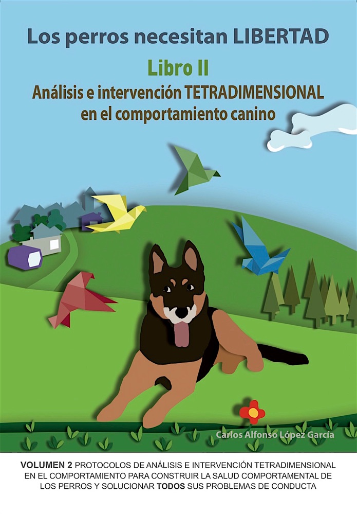 Los perros necesitan LIBERTAD. Libro II: Análisis e Intervención TETRADIMENSIONAL en el comportamiento canino (ebook)