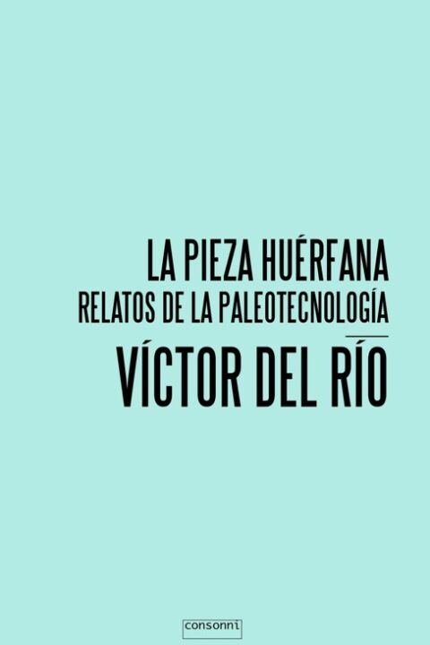 La pieza huérfana. Relatos de paleotecnología, de Víctor del Río (ebook)